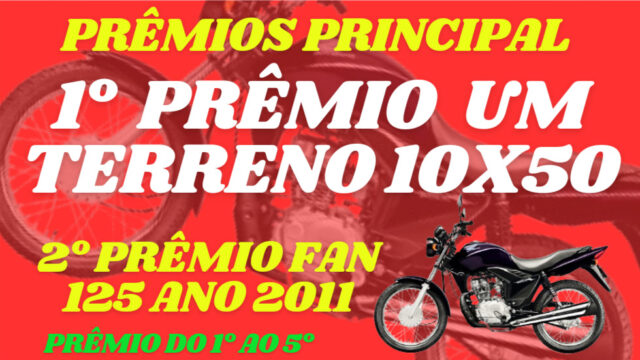 SORTEIO DE UM TERRENO DE 10 por 50  2° PRÊMIO UMA MOTO FAN125 ANO2011 MAS PREMIAÇÕES DO 1° AO 5° PRÊMIO