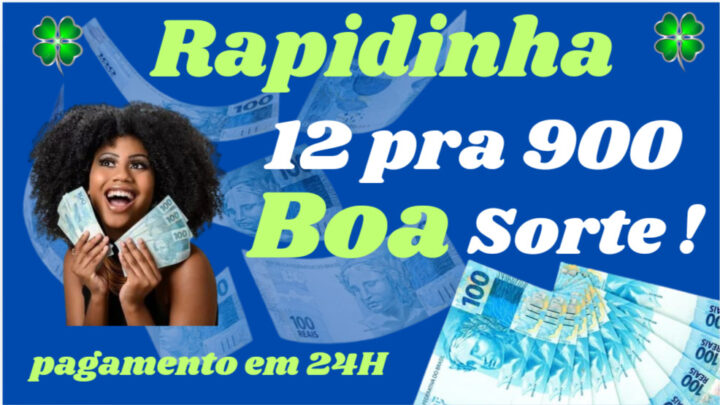 Rapidinha Pix da sorte! R$ 12,00 pra R$ 900,00 na dezena